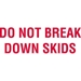 3 X 5 - Do Not Break Down Skids Labels 500/Roll - DL2010