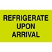 3 X 5 - Refrigerate Upon Arrival Labels 500/Roll - DL2601