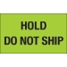 3 x 5 - Hold - Do Not Ship (Fluorescent Green) Labels 500/Roll - DL1085