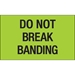 3 x 5 - Do Not Break Banding (Fluorescent Green) Labels 500/Roll - DL1107